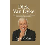 DICK VAN DYKE: The Extraordinary Journey of a Timeless Entertainer and Cultural Icon