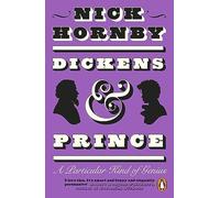 Dickens and Prince: The joyous and illuminating biography of two creative geniuses from the award winning author of Fever Pitch and About a Boy