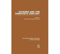 Dickens And The Twentieth Century (Rle Dickens)