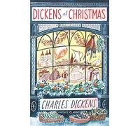 Dickens at Christmas: A Selection of Seasonal Writings