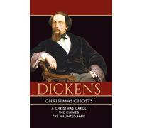 Dickens Christmas Ghosts - A Christmas Carol, The Chimes & The Haunted Man: Dickens Darker Side of Christmas Classics: Ghost Tales from Victorian England - Unabridged and Timeless