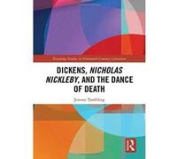 Dickens, Nicholas Nickleby, and the Dance of Death (Routledge Studies in Nineteenth Century Literature) - [Version Originale] Inconnu (Auteur)