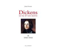 Dickens, sa vie & son œuvre: Tome II. 1841-1844