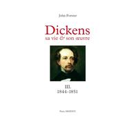 Dickens, sa vie & son œuvre: Tome III. 1844-1851