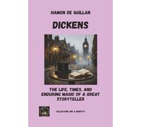 Dickens: The Life, Times, And Enduring Magic of a Great Storyteller