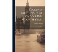 Dickens's Dictionary Of London, 1882 (Fourth Year): An Unconventional Handbook