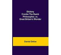 Dickory Cronke The Dumb Philosopher, Or, Great Britain's Wonder