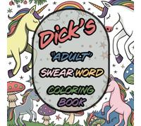 Dick's "Adult" Swear Word Coloring Book: Relieve Stress, Anxiety, and Anger!