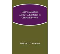 Dick's Desertion A Boy's Adventures In Canadian Forests