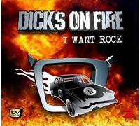 Dicks on Fire - I Want to Rock [Import]