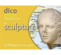 Dico Atlas de la sculpture: De l'Antiquité à nos jours