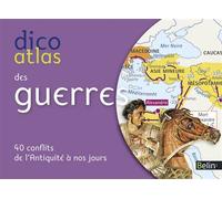 Dico Atlas Des Guerres - 40 Conflits De L'antiquité À Nos Jours