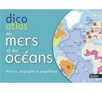 Dico Atlas des mers et des océans: Histoire, géographie et géopolitique