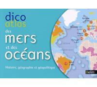 Dico Atlas Des Mers Et Des Océans - Histoire, Géographie Et Géopolitique