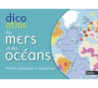 Dico Atlas Des Mers Et Des Océans - Histoire, Géographie Et Géopolitique
