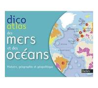 Dico Atlas Des Mers Et Des Océans - Histoire, Géographie Et Géopolitique
