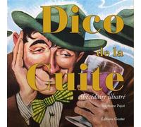 Dico de la cuite Abécédaire illustré - Stéphane Pajot - Goater - broché - Méthode de langue