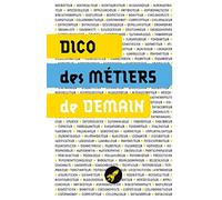 Dico des métiers de demain: 100 métiers du futur