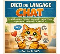 DICO DU LANGAGE CHAT: Le dictionnaire complet pour enfin comprendre ce que votre chat essaie de vous dire