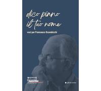 Dico piano il tuo nome. Voci per Francesco Scarabicchi