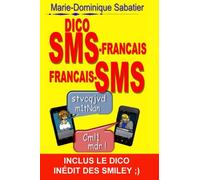 dico sms-français français-sms: inclus le dico inédit des smileys