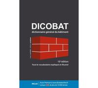 DICOBAT, 10e édition - dictionnaire général du bâtiment Tout le vocabulaire expliqué et illustré 10ème édition - A. et J. de Vigan - Arcature - relié - Dictionnaire et encyclopédie