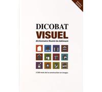 Dicobat visuel: Dictionnaire illustré du bâtiment