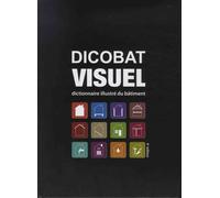 Dicobat Visuel - Dictionnaire Illustré Du Bâtiment