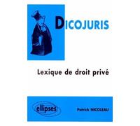 DICOJURIS - Lexique de droit privé - lexique de droit privé - Patrick Nicoleau - Ellipses - Livre