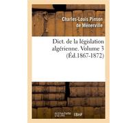 Dict. de la législation algérienne. Volume 3 (Éd.1867-1872) ed.1867-1872 - Collectif - Hachette Bnf - broché - Livre