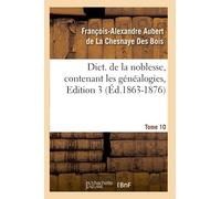 Dict. de la noblesse – contenant les généalogies – Éd. 3, Tome 10 (1863-1876)