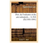 Dict - De L'industrie Et Des Arts Industriels - 4, D-E (Éd.1881-1891)