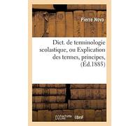Dict. de terminologie scolastique, ou Explication des termes, principes, (Éd.1885)