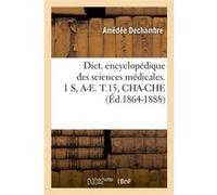 Dict. encyclopédique des sciences médicales. 1 S, A-E. T.15, CHA-CHE (Éd.1864-1888) Collectif (Auteur)