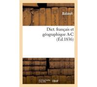 Dict. français et géographique A-C (Éd.1836) ed.1836 - Babault - Hachette Bnf - broché - Livre