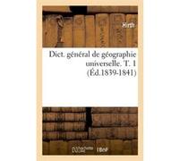 Dict. général de géographie universelle. T. 1 (Éd.1839-1841) Hirth (Auteur)