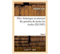 Dict. Historique Et Raisonné Des Peintres De Toutes Les Écoles, Tome 2 (Éd.1883)
