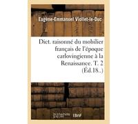 Dict. raisonné du mobilier français de l'époque carlovingienne à la Renaissance. T. 2 (Éd.18..)