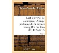 Dict. Universel De Commerce, Ouvrage Posthume Du Sr Jacques Savary Des Bruslons.(Éd.1726-1732)