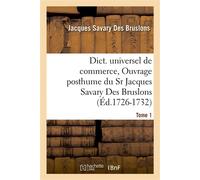 Dict. universel de commerce, Ouvrage posthume du Sr Jacques Savary Des Bruslons.(Éd.1726-1732) - Jacques Savary Des Bruslons - Hachette Bnf - broché - Livre
