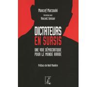 Dictateurs En Sursis - Une Voie Démocratique Pour Le Monde Arabe