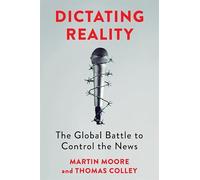 Dictating Reality: The Global Battle to Control the News