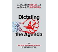 Dictating the Agenda: The Authoritarian Resurgence in World Politics – Oxford University Press