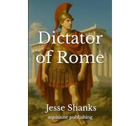 Dictator of Rome: Power, Betrayal, and the Descent of the Late Republic