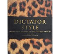 Dictator Style: Lifestyles of the World's Most Colorful Despots