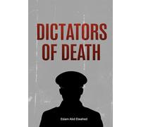 Dictators of Death: 100 True Stories of the World’s Most Infamous Tyrants