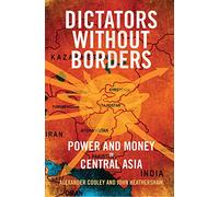 Dictators without Borders: Power and Money in Central Asia