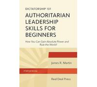 Dictatorship 101 Authoritarian Leadership Skills forBeginners