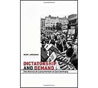Dictatorship And Demand - The Politics Of Consumerism In East Germany