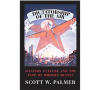Dictatorship of the Air, Cambridge Centennial of Flight Scott W. Palmer (Auteur)